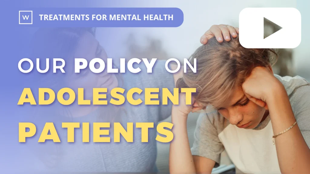 Treatments for Mental Health: Our Policy On Adolescent Patients