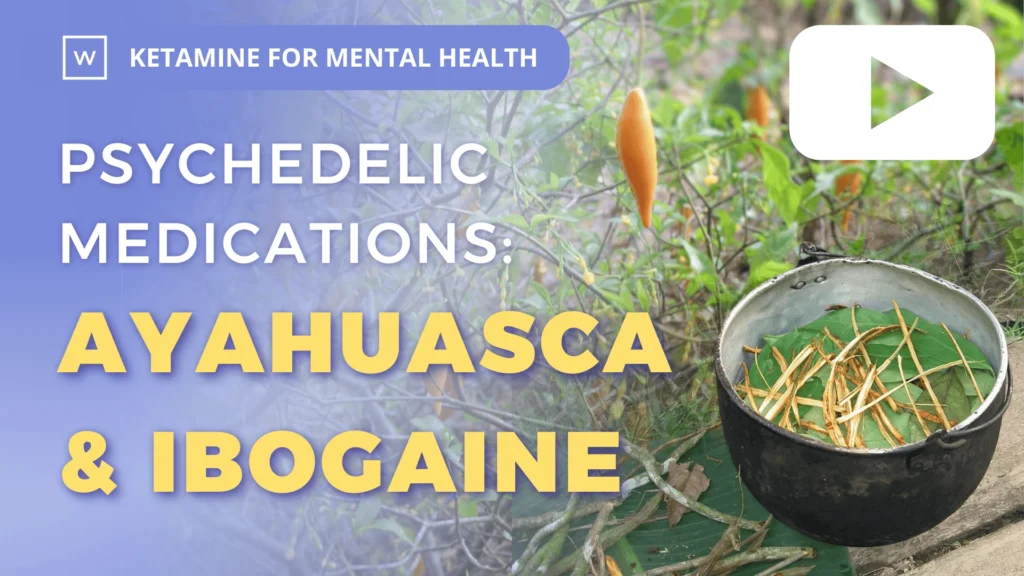 Ketamine For Mental Health: Psychedelic Medications: Ayahuasca and Ibogaine