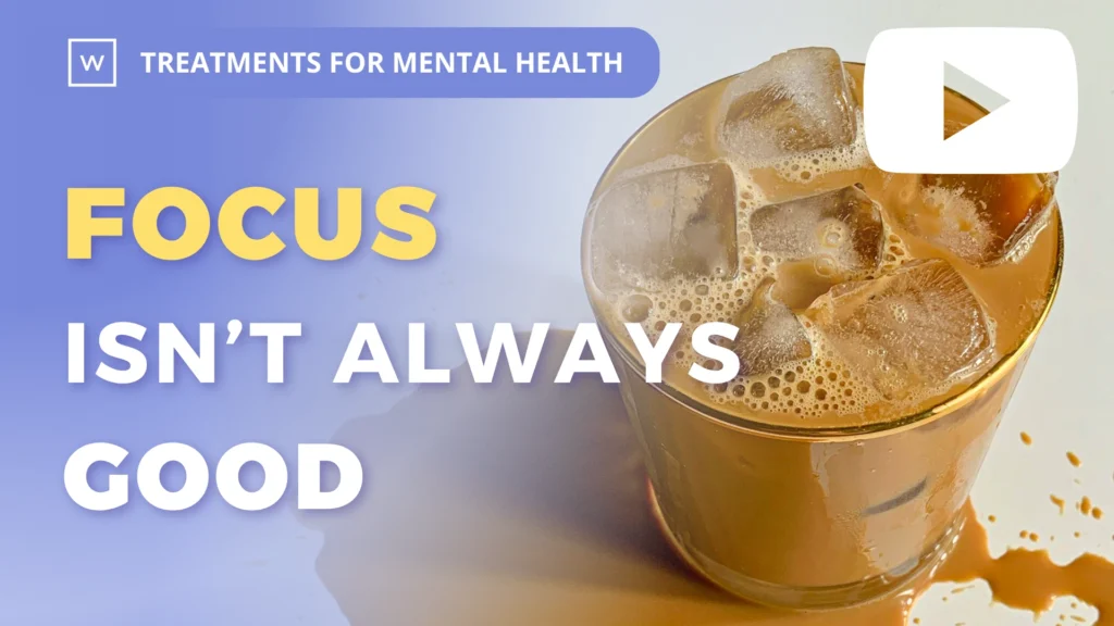 Treatments for Mental Health: Focus Isn't Always Good