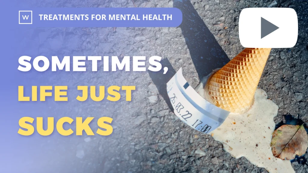 Treatments for Mental Health: Sometimes, Life Just Sucks