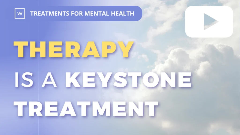 Treatments for Mental Health: Therapy is a Keystone Treatment